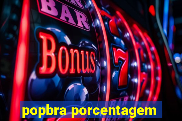 popbra porcentagem